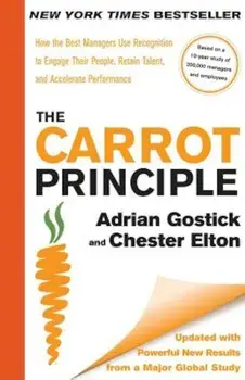 The Carrot Principle: How the Best Managers Use Recognition to Engage Their People, Retain Talent, and Accelerate Performance, Hardcover/Adrian Gostick