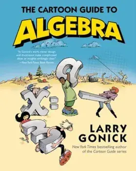 The Cartoon Guide to Algebra, Paperback/Larry Gonick