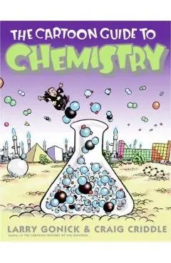 The Cartoon Guide to Chemistry - Larry Gonick