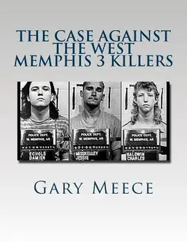 The Case Against the West Memphis 3 Killers: Condensed and Revised from Blood on Black and Where the Monsters Go, Paperback/Gary Meece