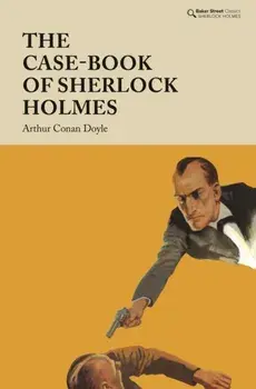The Case-Book of Sherlock Holmes, Hardback/Arthur Conan Doyle