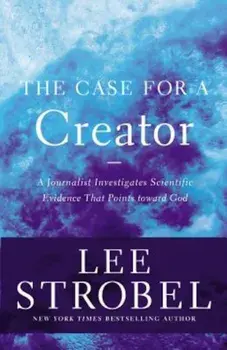 The Case for a Creator: A Journalist Investigates Scientific Evidence That Points Toward God, Paperback/Lee Strobel