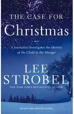 The Case for Christmas: A Journalist Investigates the Identity of the Child in the Manger - Lee Strobel