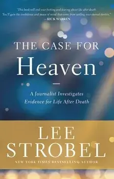 The Case for Heaven: A Journalist Investigates Evidence for Life After Death, Hardcover/Lee Strobel