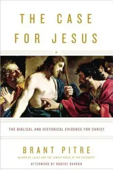 The Case for Jesus: The Biblical and Historical Evidence for Christ, Hardcover/Brant Pitre