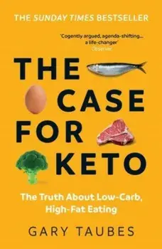 The Case for Keto. The Truth About Low-Carb, High-Fat Eating, Paperback/Gary Taubes