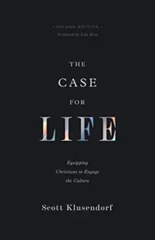 The Case for Life. Equipping Christians to Engage the Culture (Second Edition), 2 Revised edition, Paperback/Scott Klusendorf