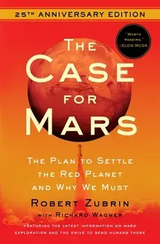 The Case for Mars: The Plan to Settle the Red Planet and Why We Must, Paperback/Robert Zubrin