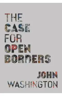 The Case for Open Borders - John Washington