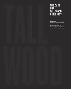 The Case for Tall Wood Buildings: Second Edition/Michael Green