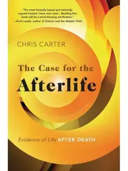 The Case for the Afterlife. Evidence of Life After Death, Paperback/Chris Carter