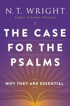 The Case for the Psalms: Why They Are Essential, Paperback/N. T. Wright