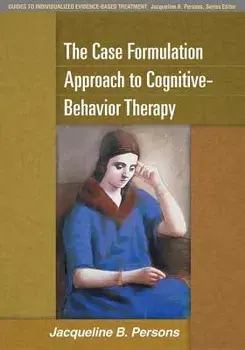 The Case Formulation Approach to Cognitive-Behavior Therapy, Paperback/Jacqueline B. Persons