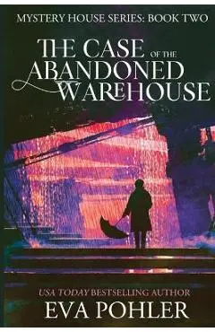 The Case of the Abandoned Warehouse - Eva Pohler