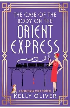 The Case of the Body on the Orient Express - Kelly Oliver