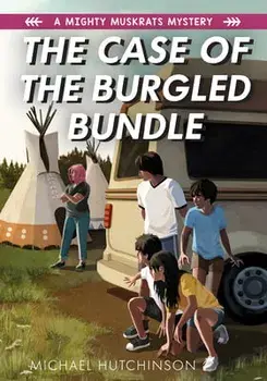 The Case of the Burgled Bundle: A Mighty Muskrats Mystery: Book 3, Paperback/Michael Hutchinson