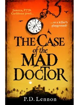 The Case of the Mad Doctor. Inspired by the true story of Jamaica's first serial killer, Paperback/P.D. Lennon