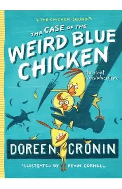 The Case of the Weird Blue Chicken: The Next Misadventure - Doreen Cronin
