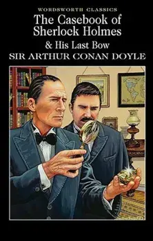 The Casebook of Sherlock Holmes & His Last Bow/Sir Arthur Conan Doyle