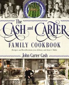 The Cash and Carter Family Cookbook: Recipes and Recollections from Johnny and June's Table, Hardcover/John Carter Cash