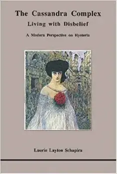 The Cassandra Complex. Living with Disbelief: A Modern Perspective on Hysteria, Paperback/Laurie L. Schapira