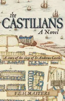 The Castilians: A story of the siege of St Andrews Castle, Paperback/V. E. H. Masters