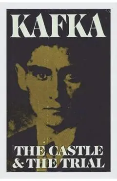 The Castle and The Trial - Franz Kafka