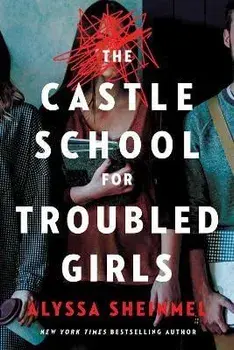 The Castle School (for Troubled Girls), Paperback/Alyssa Sheinmel