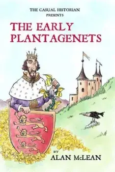THE CASUAL HISTORIAN PRESENTS THE EARLY PLANTAGENETS, Paperback/Alan McLean