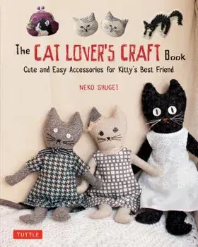 The Cat Lover's Craft Book: Cute and Easy Accessories for Kitty's Best Friend, Paperback/Neko Shugei