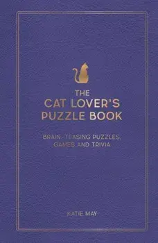 The Cat Lover's Puzzle Book. Brain-Teasing Puzzles, Games and Trivia, Hardback/Kate May