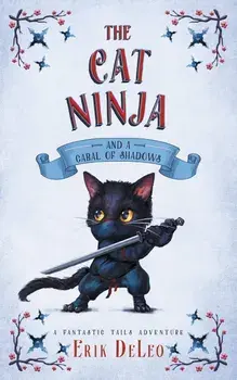 The Cat Ninja: and a Cabal of Shadows, Paperback/Erik DeLeo