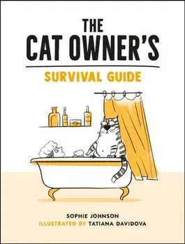 The Cat Owner's Survival Guide. Hilarious Advice for a Pawsitive Life with Your Furry Four-Legged Best Friend, Hardback/Sophie Johnson