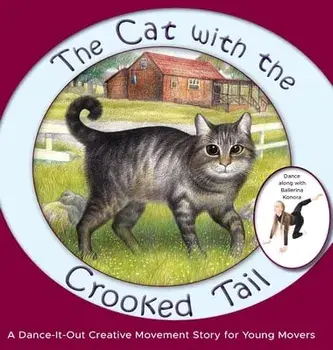 The Cat with the Crooked Tail: A Dance-It-Out Creative Movement Story for Young Movers, Hardcover/Once Upon A. Dance