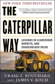 The Caterpillar Way: Lessons in Leadership, Growth, and Shareholder Value/Craig Bouchard