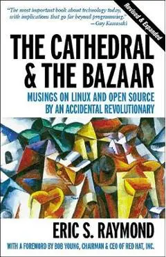 The Cathedral & the Bazaar: Musings on Linux and Open Source by an Accidental Revolutionary - Eric S. Raymond