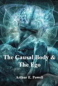The Causal Body & The Ego, Paperback/Arthur E. Powell