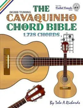 The Cavaquinho Chord Bible: DGBD Standard Tuning 1,728 Chords, Paperback/Tobe a. Richards
