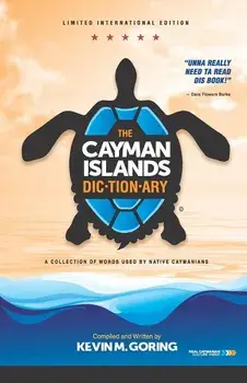 The Cayman Islands Dictionary - Limited International Edition: A Collection of Words Used by Native Caymanians, Paperback/Kevin M. Goring