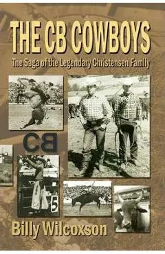 The CB Cowboys: The Saga of the Legendary Christensen Family - Billy Wilcoxson