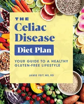 The Celiac Disease Diet Plan: Your Guide to a Healthy Gluten-Free Lifestyle, Paperback/Jamie, MS Rd Feit