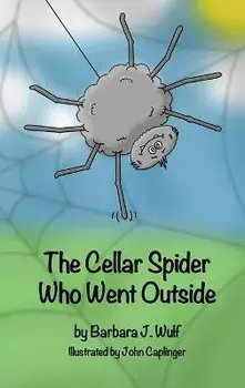 The Cellar Spider Who Went Outside, Hardcover/Barbara J. Wulf
