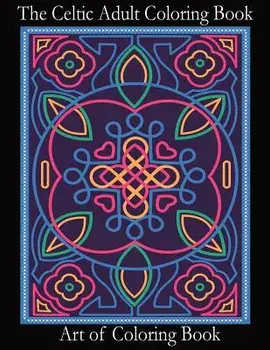 The Celtic Adult Coloring Book: Relieve Stress and Anxiety While You Color Classic Celtic Designs, Paperback/Art of Coloringbook