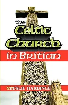 The Celtic Church in Britain, Paperback/Leslie Hardinge