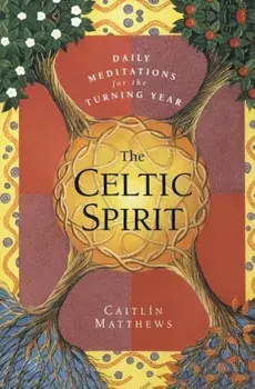The Celtic Spirit: Daily Meditations for the Turning Year, Paperback/Caitlin Matthews