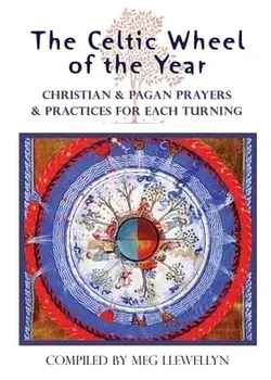 The Celtic Wheel of the Year: Christian & Pagan Prayers & Practices for Each Turning, Paperback/Meg Llewellyn