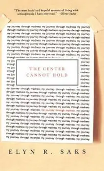 The Center Cannot Hold: My Journey Through Madness, Hardcover/Elyn R. Saks