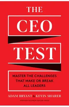 The CEO Test: Master the Challenges That Make or Break All Leaders - Adam Bryant