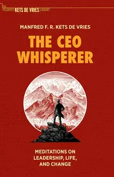 The CEO Whisperer: Meditations on Leadership, Life, and Change, Hardcover/Manfred F. R. Kets de Vries