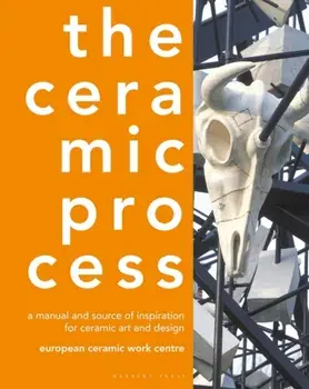 The Ceramic Process. A Manual and Source of Inspiration for Ceramic Art and Design, Hardback/Anton Reijnders